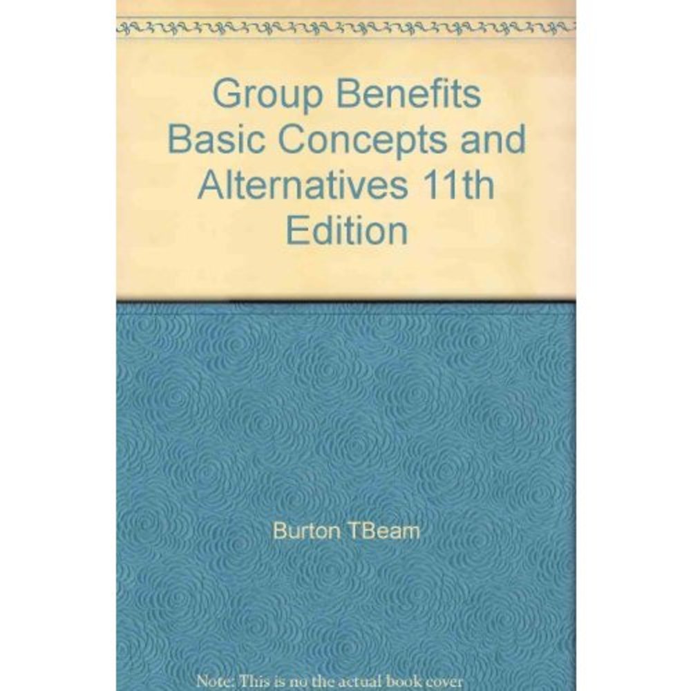 Group Benefits Basic Concepts & Alternatives, 11TH Edition (Hardcover Textbook)